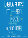 Cover image for To Rise Again at a Decent Hour